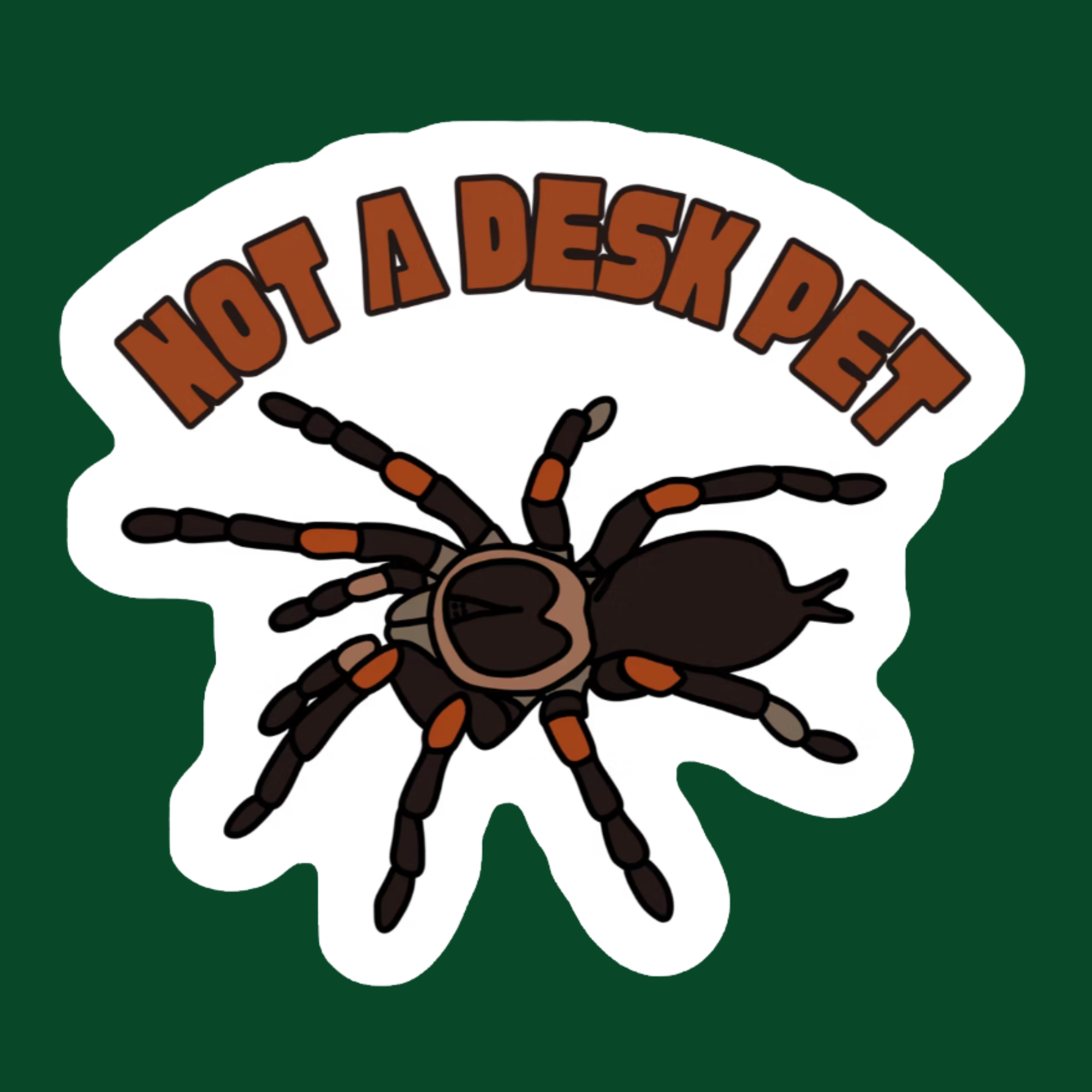 Not A Desk Pet (Tarantula)
